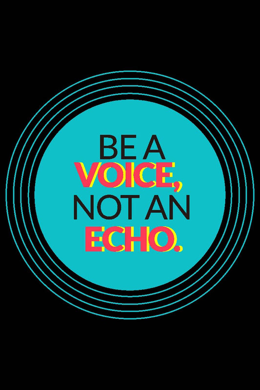 Be A Voice Not An Echo - Glass Framed Poster