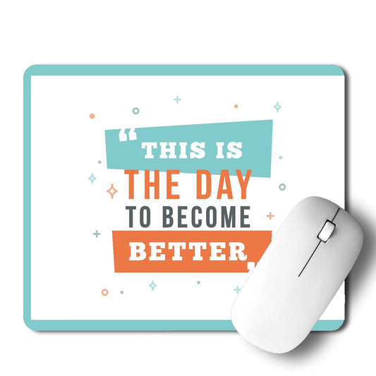 This Is The Day To Become Better Mouse Pad