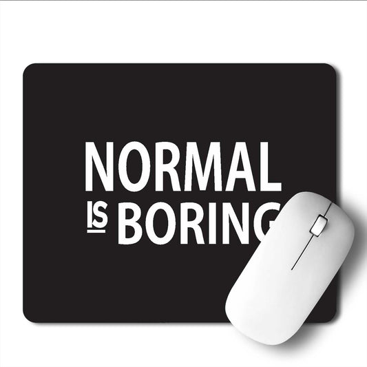 Normal Is Boring  Mouse Pad