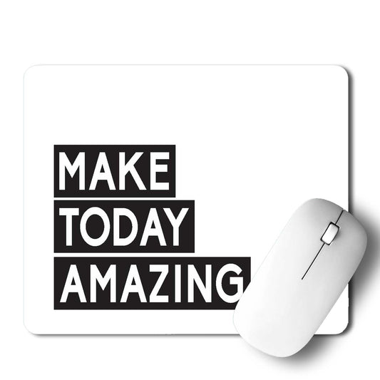 Make Today Amazing Mouse Pad