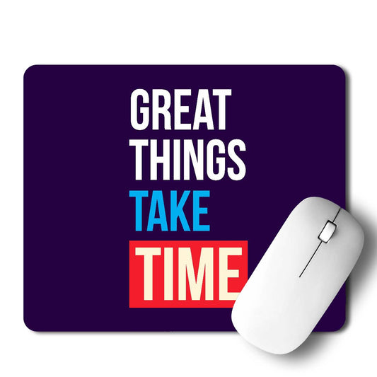 Great Things Take Time Mouse Pad