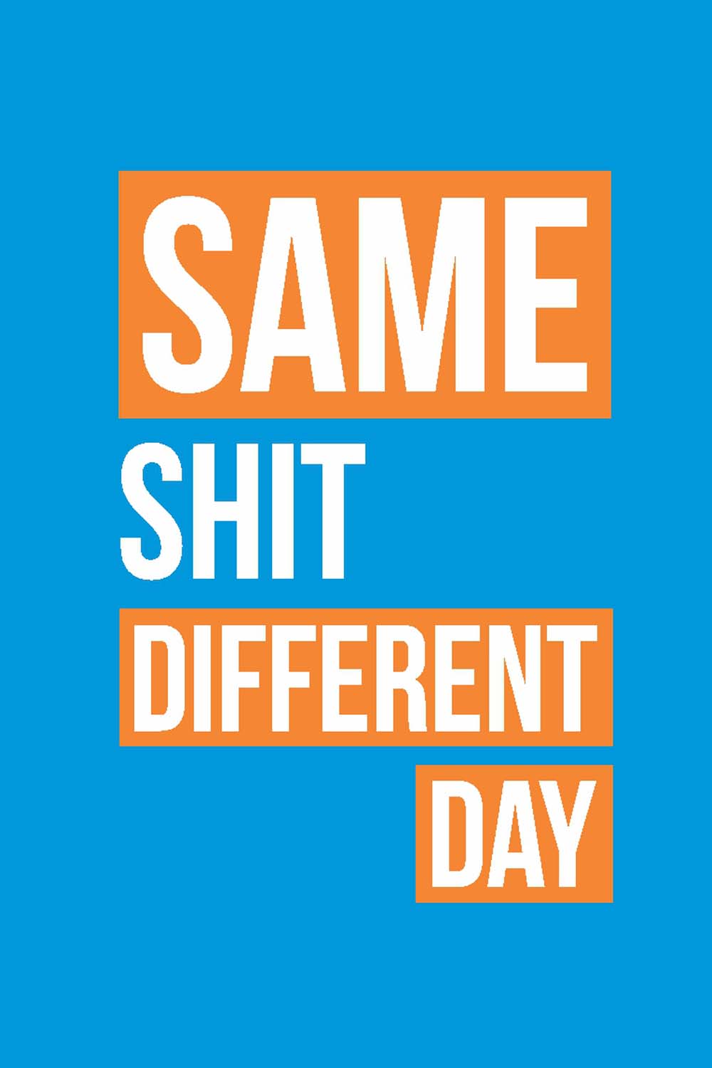 Same Shit Different Day  - Glass Framed Poster