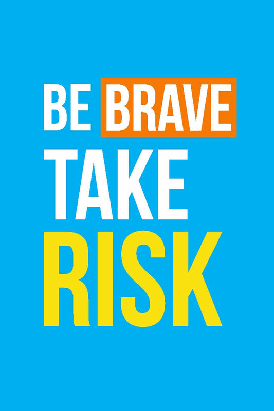 Be Brave Take Risk - Glass Framed Poster